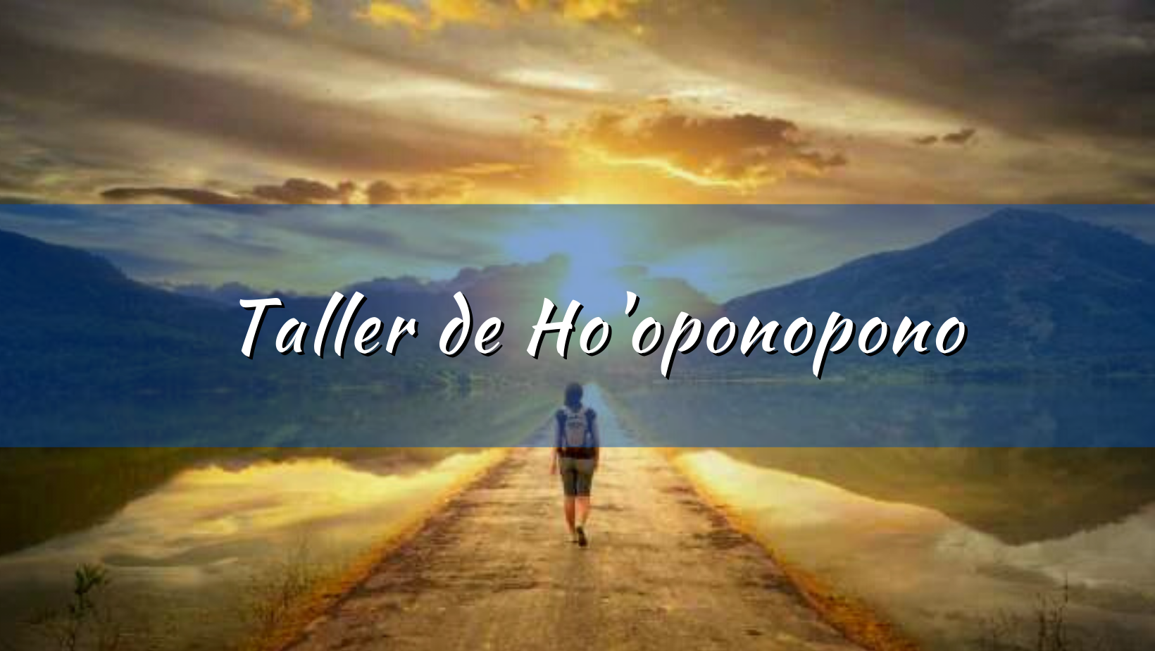 TALLER PRESENCIAL: El Ho’oponopono – Transformar memorias Emocionales, Mentales y Transgeneracionales.