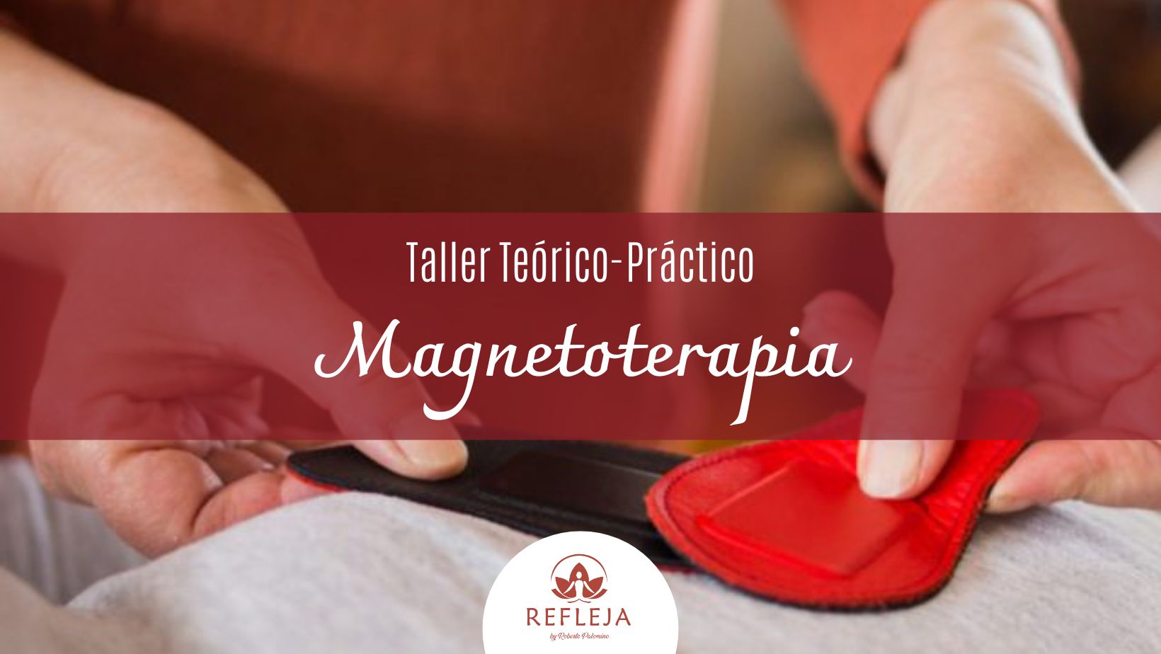 TALLER TEÓRICO-PRÁCTICO: MAGNETOTERAPIA